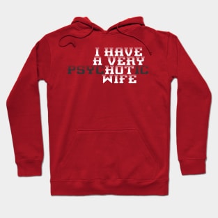 I Have A Very Psychotic Hot Wife Funny Husband Hoodie